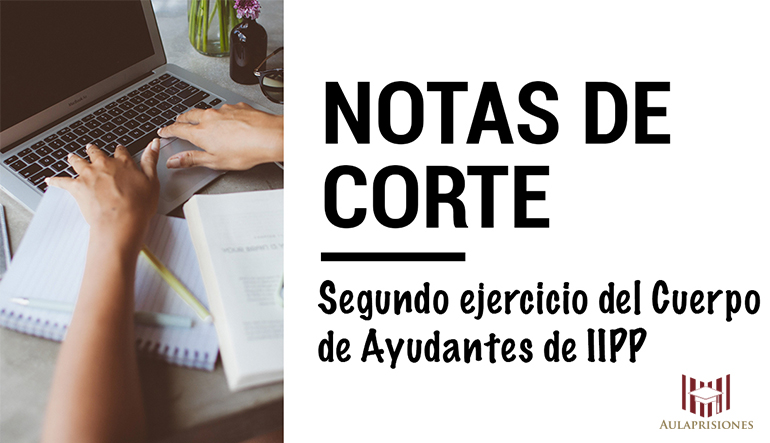 Nota de corte del segundo ejercicio del Cuerpo de Ayudantes de IIPP